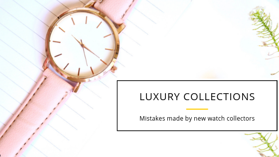 Mistakes made by new watch collectors